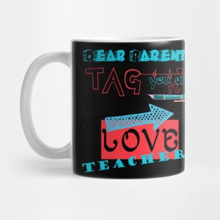 Dear Parents Tag You're It Love Teacher Funny T-Shirt Gifts Mug